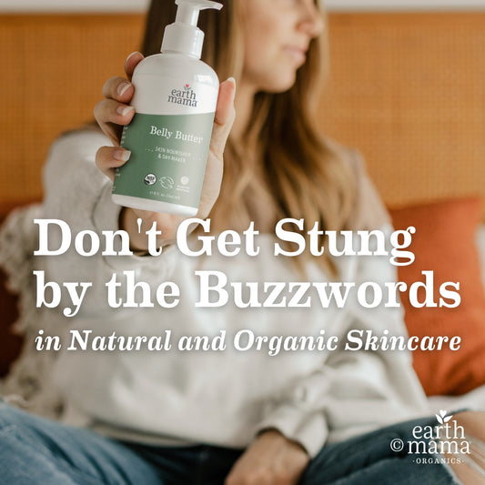 Don't Get Stung by the Buzzwords in Natural and Organic Skincare | Earth Mama Organics